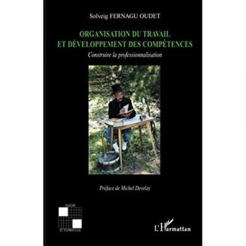 Solveig Fernagu Oudet Organisation Du Travail Et Développement Des Compétences: Construire La Professionnalisation