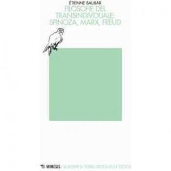 Filosofie del transindividuale: Spinoza, Marx, Freud Étienne Balibar