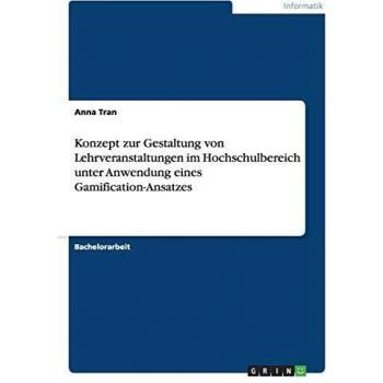 Konzept zur Gestaltung von Lehrveranstaltungen im Hochschulbereich unter Anwendung eines Gamification-Ansatzes