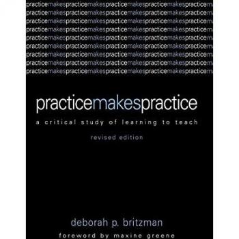 Practice Makes Practice: A Critical Study of Learning to Teach (Suny Series, Teacher Empowerment and School Reform): A Critical Study of Learning to Teach (Revised)