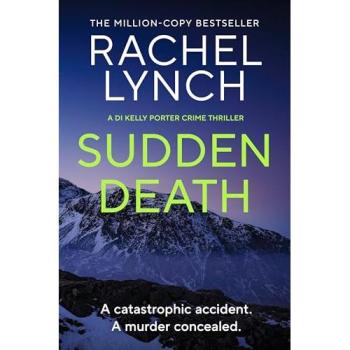 Sudden Death : The unmissable DI Kelly Porter series set in the heart of the Lake District