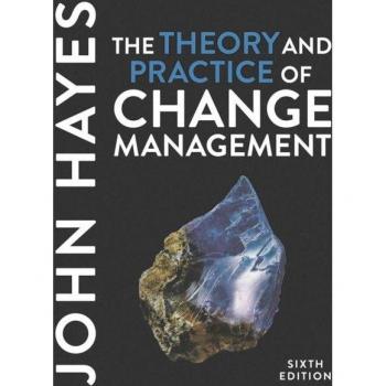 John Hayes The Theory and Practice of Change Management
