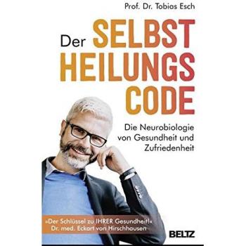 Der Selbstheilungscode: Die Neurobiologie von Gesundheit und Zufriedenheit