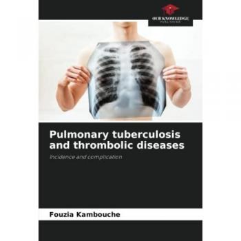 Kambouche, Fouzia: Pulmonary tuberculosis and thrombolic diseases