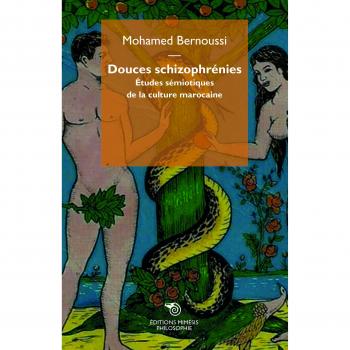 Douces schizophrénies. Études sémiotiques de la culture marocaine Mohamed Bernoussi