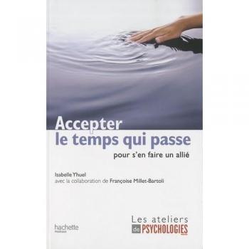 Isabelle Yhuel Accepter Le Temps Qui Passe : Pour S'En Faire Un Allié