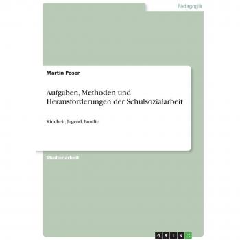Aufgaben, Methoden und Herausforderungen der Schulsozialarbeit: Kindheit, Jugend, Familie