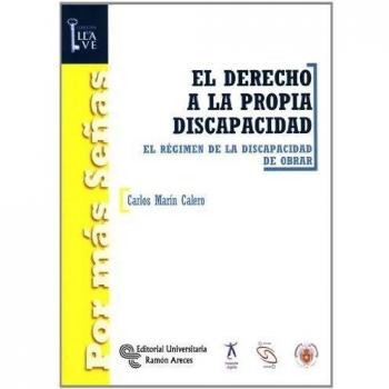 El Derecho a la propia discapacidad: El régimen de la discapacidad de obrar (Tapa blanda).