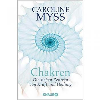 Caroline Myss Chakren - Die Sieben Zentren Von Kraft Und Heilung