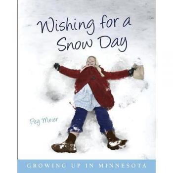 Wishing for a Snow Day Growing Up in Minnesota by Peg Meier