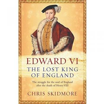 Edward VI: The Lost King of England