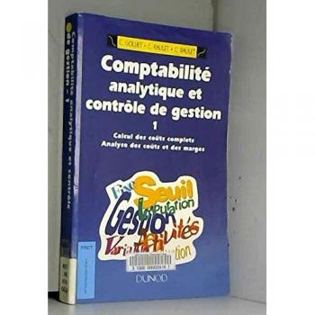 Comptabilité analytique et contrôle de gestion Tome 1 : Calcul des coûts complets, analyse des coûts et des marges, enseignemen - Christian Raulet, Christiane Raulet et Christian Goujet