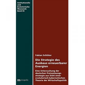 Die Strategie des Ausbaus erneuerbarer Energien: Eine Untersuchung der deutschen Preissetzungsstrategie aus Sicht einer evolutorisch-kybernetischen ...