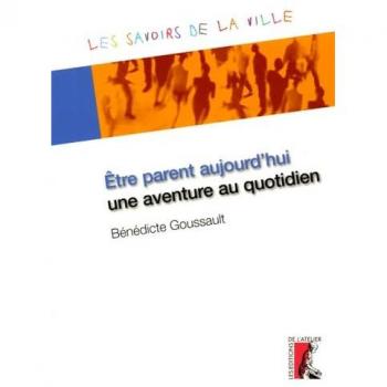 Etre parent aujourd'hui, une aventure au quotidien