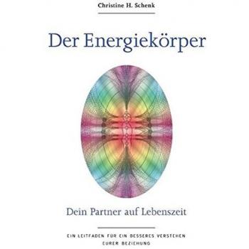 Der Energiekörper. Dein Partner auf Lebenszeit