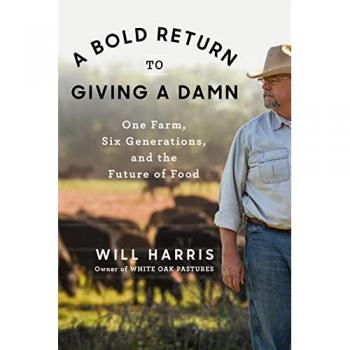 A Bold Return To Giving A Damn : One Farm, Six Generations, and the Future of Food