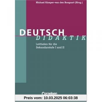 Fachdidaktik: Deutsch-Didaktik: Leitfaden für die Sekundarstufe I und II