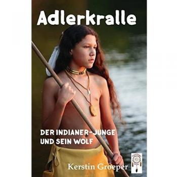 Adlerkralle: Der Indianer-Junge und sein Wolf