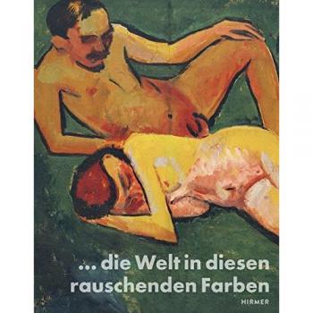 Moeller, Magdalena M. Die Welt In Diesen Rauschenden Farben: Meisterwerke Aus Dem Brücke-Museum Berlin
