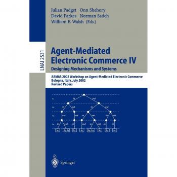 Agent-Mediated Electronic Commerce IV. Designing Mechanisms and Systems: AAMAS 2002 Workshop on Agent Mediated Electronic Commerce, Bologna, Italy, ... Notes in Computer Science, 2531, Band 2531)