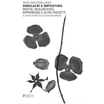 Simulacri e impostura. Bestie, Beaubourg, apparenze e altri ogget...
