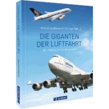Dietmar Plath Die Giganten Der Luftfahrt: Abschied Von Jumbo-Jet Und A380. Erstklassige Aufnahmen Aus Geschichte Und Gegenwart.