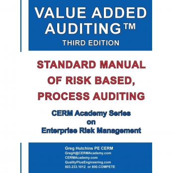 Value Added Auditing Third Edition: Standard Manual of Risk Based, Process Auditing