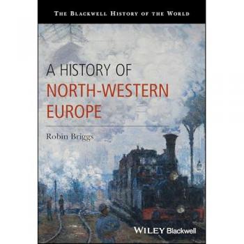 A History of North-Western Europe: 400-1914 (Blackwell History of the World)