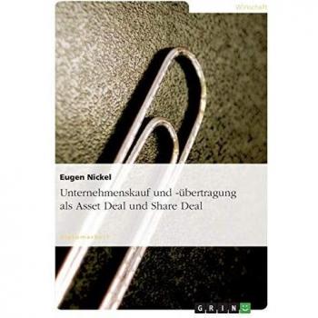 Unternehmenskauf und -übertragung als Asset Deal und Share Deal