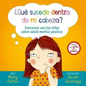 ¿Qué Sucede Dentro De mi cabeza: Conversar Con los Ninos Sobre Salud Mental Positiva
