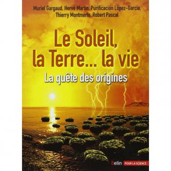 Muriel Gargaud Le Soleil, La Terre... La Vie : La Quête Des Origines