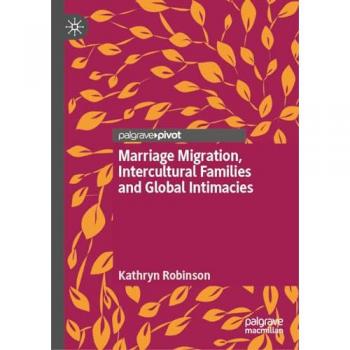 Robinson, Kathryn: Marriage Migration, Intercultural Families and Global Intimacies