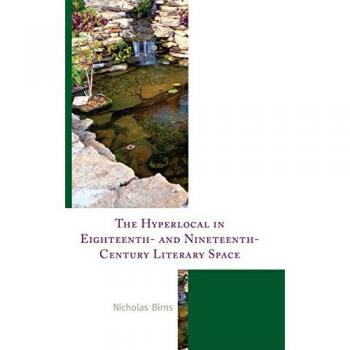 The Hyperlocal in Eighteenth- and Nineteenth-Century Literary Space