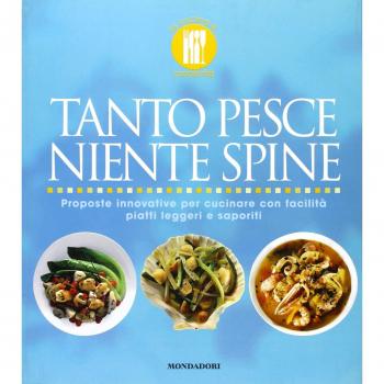 Tanto pesce niente spine. Proposte innovative per cucinare con facilità piatti leggeri e saporiti. Ediz. illustrata
