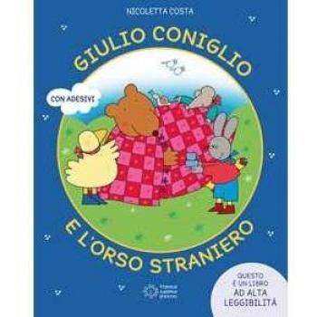 Giulio coniglio e l'orso straniero. Ediz. illustrata