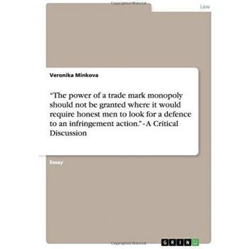 ¿The power of a trade mark monopoly should not be granted where it would require honest men to look for a defence to an infringement action.¿ - A Critical Discussion