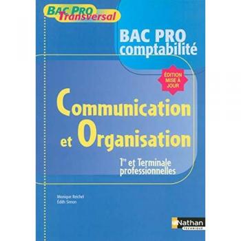Monique Reichel Communication Et Organisation 1e Et Tle Professionnelles: Bac Pro Comptabilité