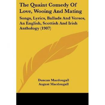 Quaint Comedy of Love: Anthology of Songs, Lyrics, Ballads & Verses (1907)