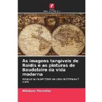 As imagens tangíveis de Roidis e as pinturas de Baudelaire da vida moderna: Aspectos da modernidade nas obras de Emmanouíl Roidis