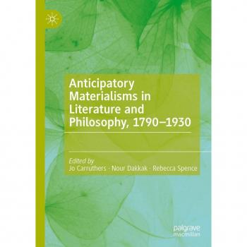 Anticipatory Materialisms in Literature and Philosophy 1790-1930