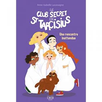 Le club secret de saint Tarcisius. Vol. 2. Une rencontre inattendue Anne-Isabelle Lacassagne CRER-Bayard