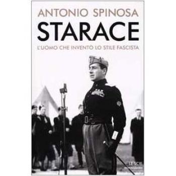 Starace. L'uomo che inventò lo stile fascista