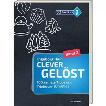 Clever gelöst 2: 100 geniale Tipps und Tricks von BAYERN 1 - Ratgeber