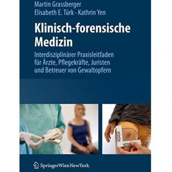Klinisch-forensische Medizin: Interdisziplinärer Praxisleitfaden für Ärzte, Pflegekräfte, Juristen und Betreuer von Gewaltopfern