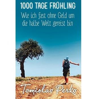 1000 Tage Frühling: Wie ich fast ohne Geld um die halbe Welt gereist bin