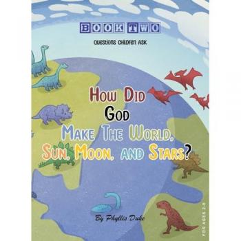 How Did God Make the World, Sun, Moon, and Stars?