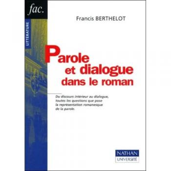 Francis Berthelot Parole Et Dialogue Dans Le Roman. Du Discours Intérieur Au Dialogue, Toutes Les Questions Que Pose La Représentation Romanesque De La Parole (Fac)