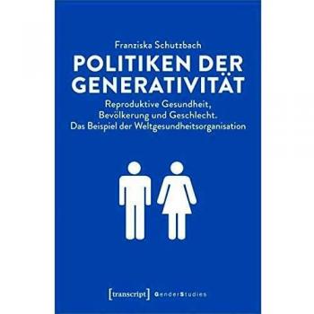 Politiken der Generativität: Reproduktive Gesundheit, Bevölkerung und Geschlecht. Das Beispiel der Weltgesundheitsorganisation