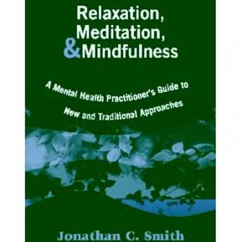 Relaxation, Meditation, & Mindfulness: A Mental Health Practitioner's Guide to New and Traditional Approaches