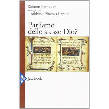 Parliamo dello stesso Dio? Raimon Panikkar dialoga con il rabbino Pinchas Lapide